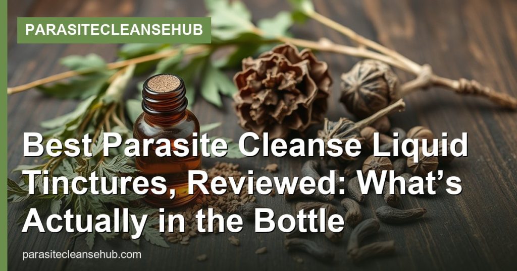 Best Parasite Cleanse Liquid Tinctures, Reviewed: What’s Actually in the Bottle - ParasiteCleanseHub
